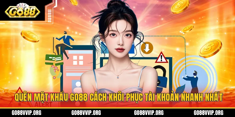 Quên Mật Khẩu Go88 Cách Khôi Phục Tài Khoản Nhanh Nhất